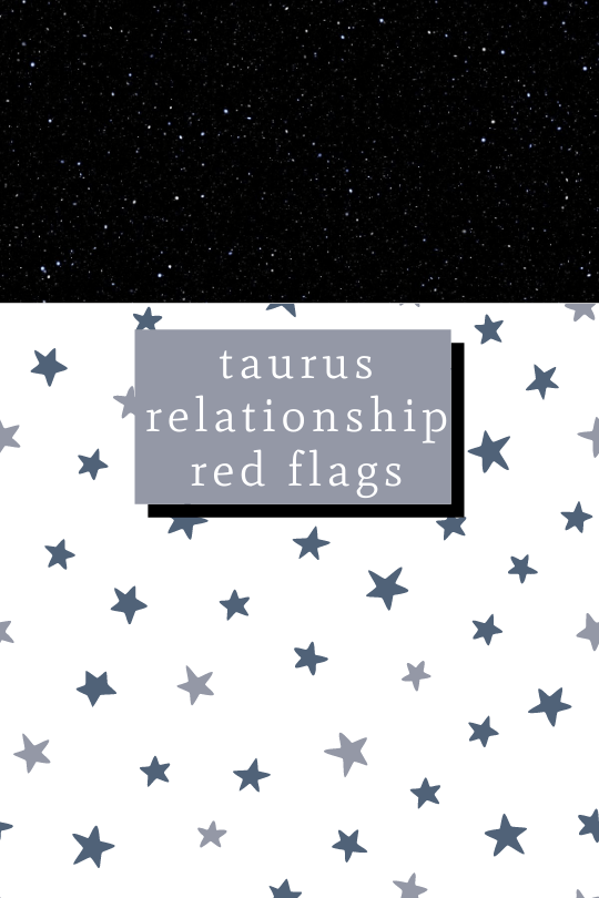 Taurus Relationship Red Flags